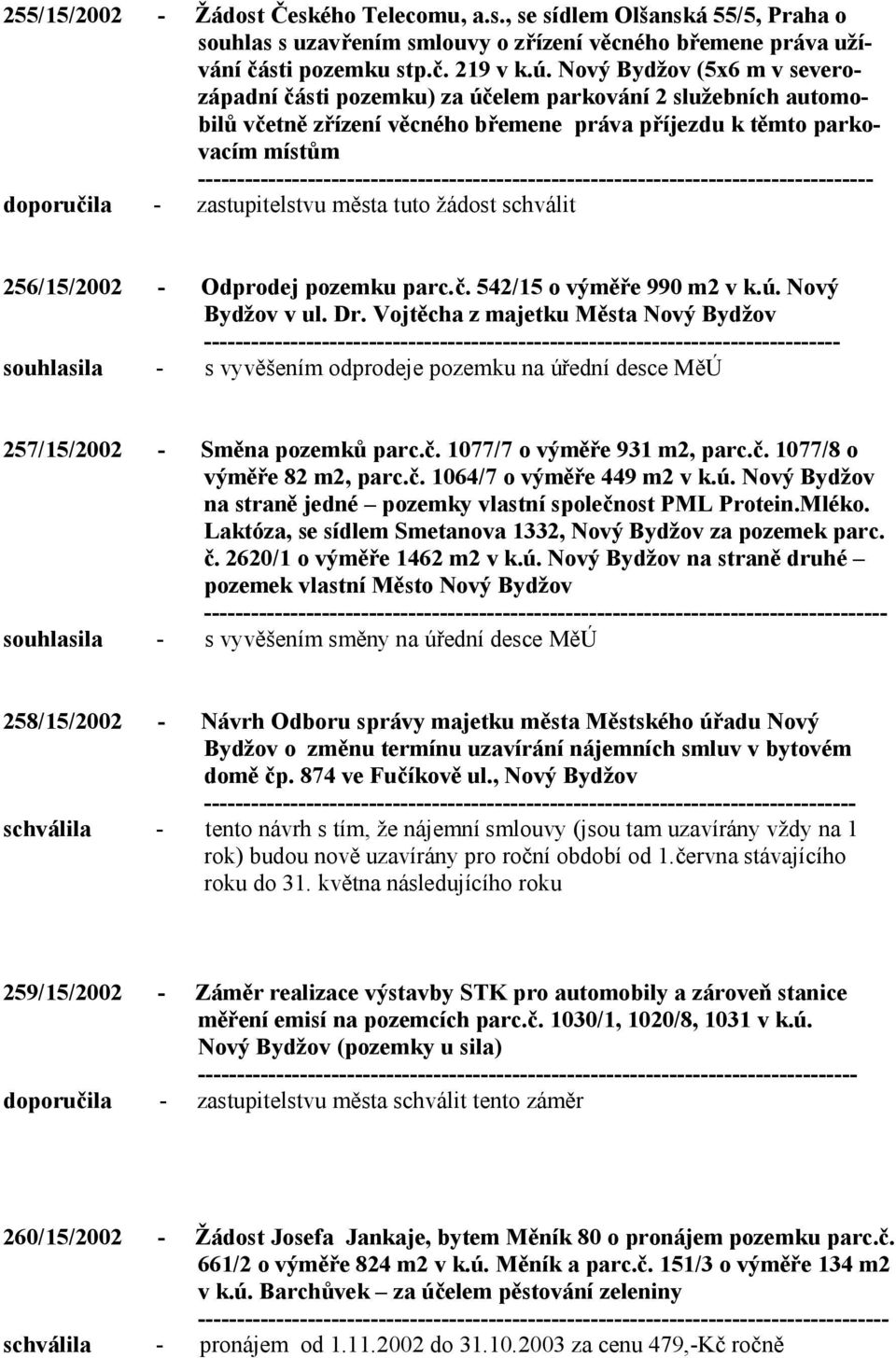 města tuto žádost schválit 256/15/2002 - Odprodej pozemku parc.č. 542/15 o výměře 990 m2 v k.ú. Nový Bydžov v ul. Dr.