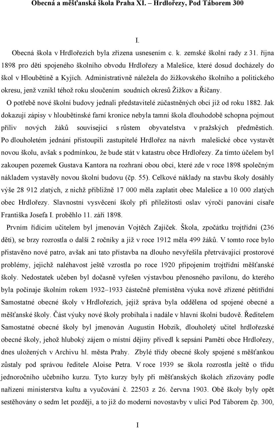 Administrativně náležela do žižkovského školního a politického okresu, jenž vznikl téhož roku sloučením soudních okresů Žižkov a Říčany.