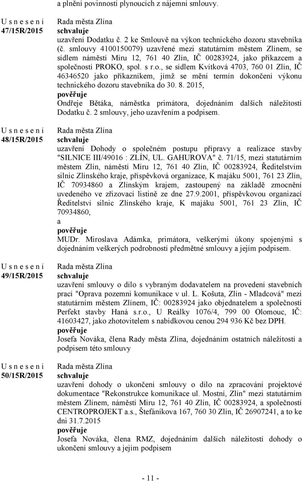 8. 2015, Ondřeje Bětáka, náměstka primátora, dojednáním dalších náležitostí Dodatku č. 2 smlouvy, jeho uzavřením a podpisem.