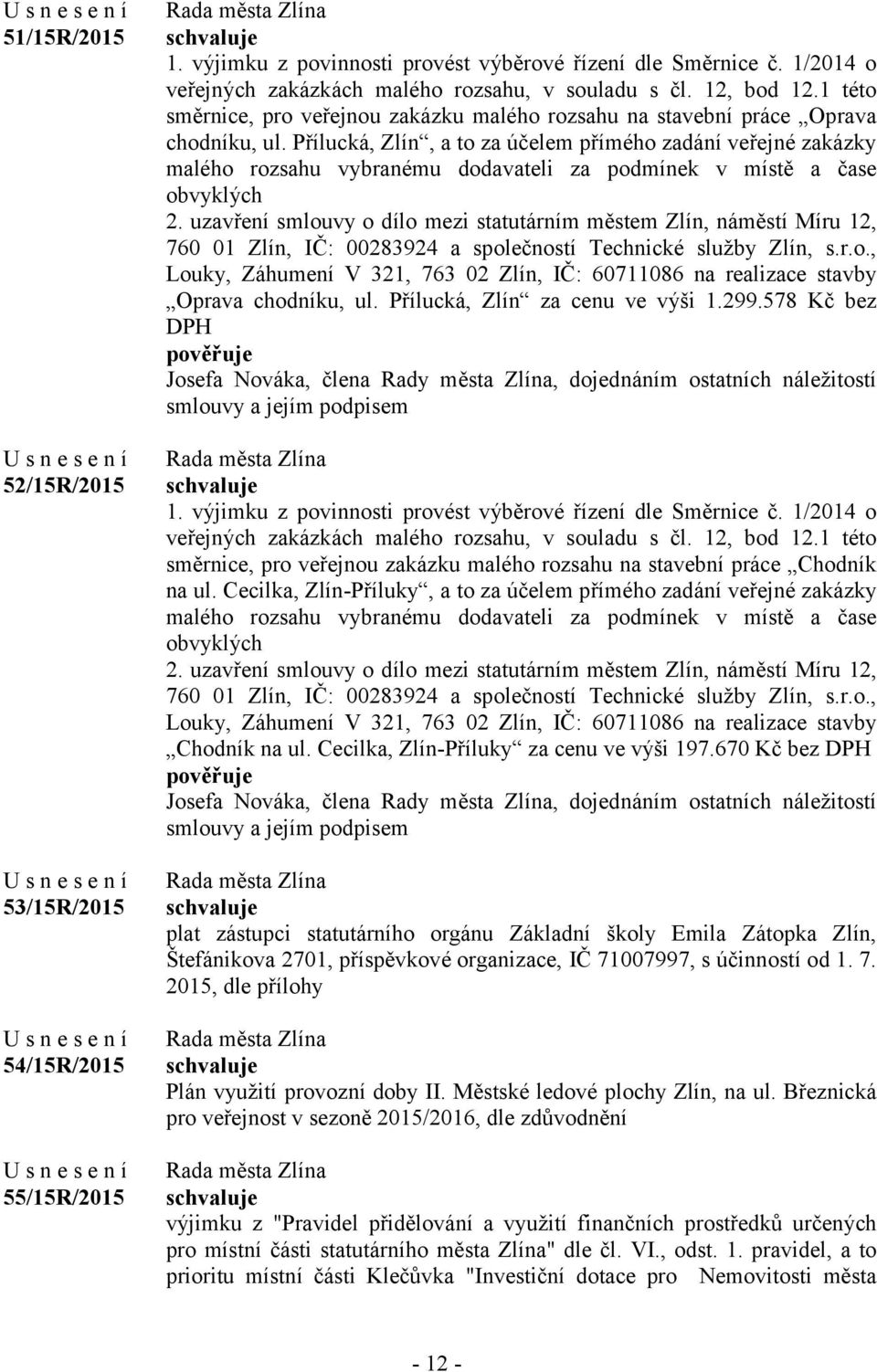 Přílucká, Zlín, a to za účelem přímého zadání veřejné zakázky malého rozsahu vybranému dodavateli za podmínek v místě a čase obvyklých 2.