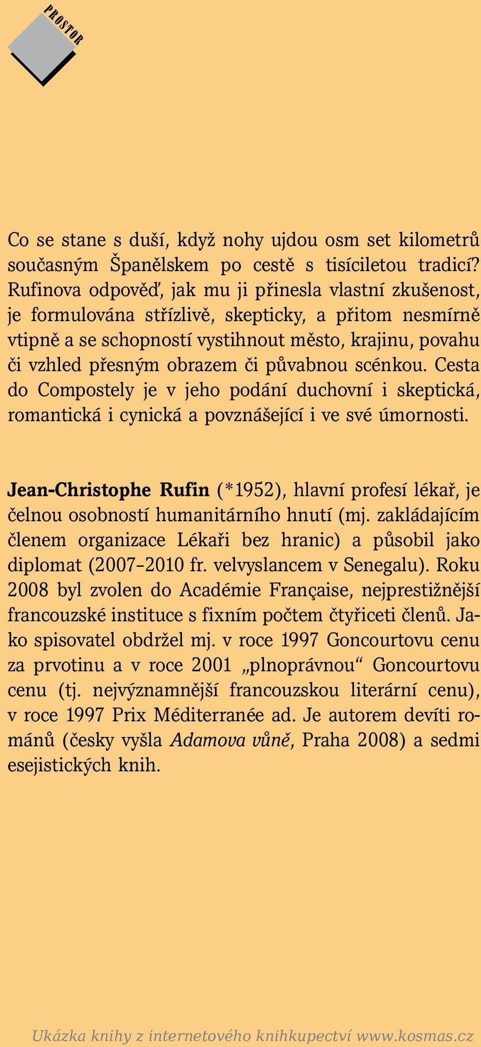 půvabnou scénkou. Cesta do Compostely je v jeho podání duchovní i skeptická, romantická i cynická a povznášející i ve své úmornosti.