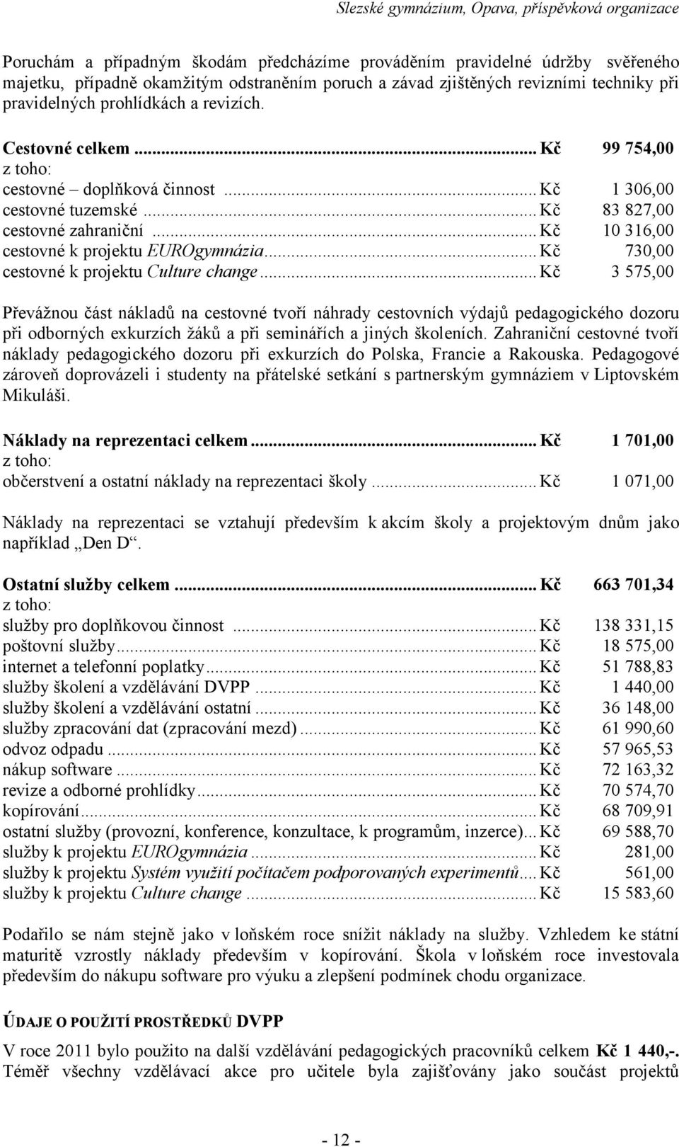 .. Kč 730,00 cestovné k projektu Culture change.