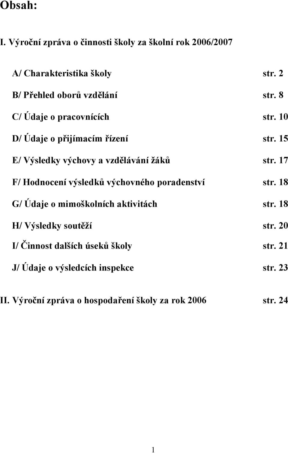 15 E/ Výsledky výchovy a vzdělávání žáků str. 17 F/ Hodnocení výsledků výchovného poradenství str.