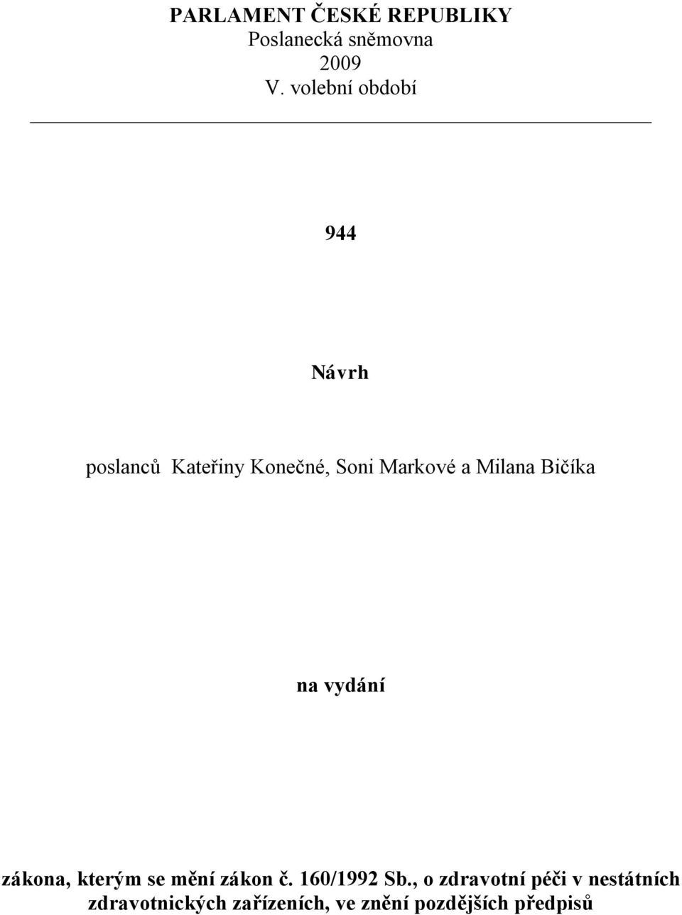 Milana Bičíka na vydání zákona, kterým se mění zákon č. 160/1992 Sb.
