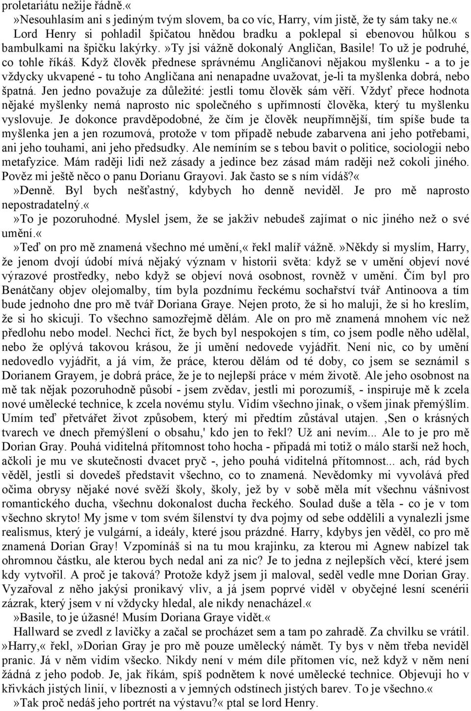 Když člověk přednese správnému Angličanovi nějakou myšlenku - a to je vždycky ukvapené - tu toho Angličana ani nenapadne uvažovat, je-li ta myšlenka dobrá, nebo špatná.