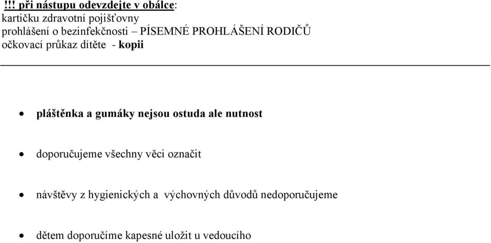 gumáky nejsou ostuda ale nutnost doporučujeme všechny věci označit návštěvy z