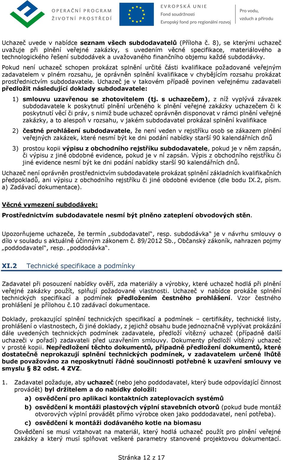 Pokud není uchazeč schopen prokázat splnění určité části kvalifikace požadované veřejným zadavatelem v plném rozsahu, je oprávněn splnění kvalifikace v chybějícím rozsahu prokázat prostřednictvím