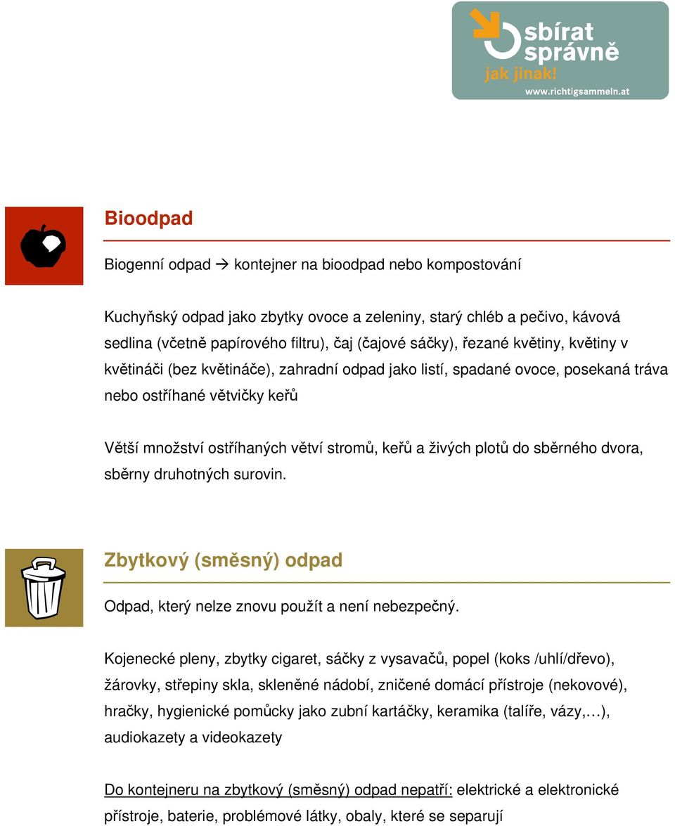 do sběrného dvora, sběrny druhotných surovin. Zbytkový (směsný) odpad Odpad, který nelze znovu použít a není nebezpečný.