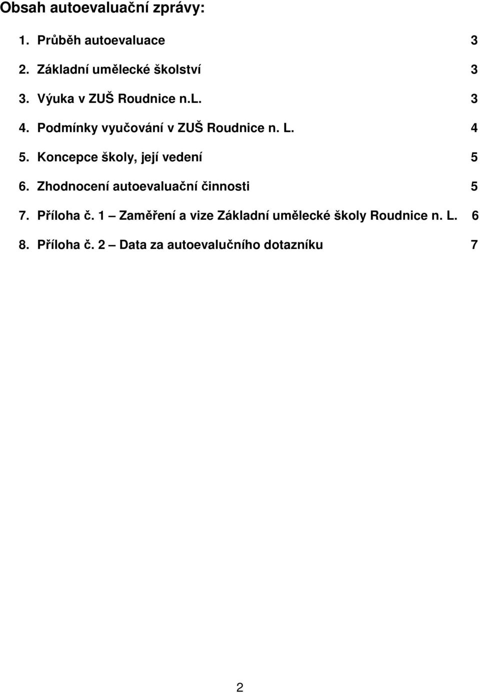 Koncepce školy, její vedení 5 6. Zhodnocení autoevaluační činnosti 5 7. Příloha č.