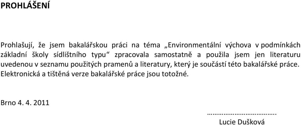 literaturu uvedenou v seznamu použitých pramenů a literatury, který je součástí této