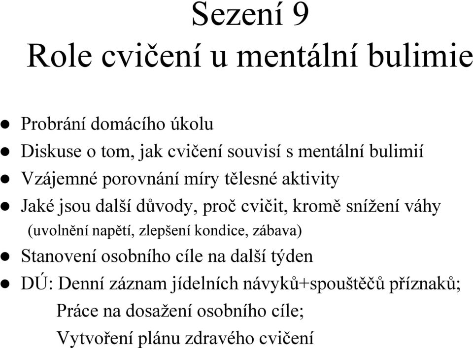 kromě snížení váhy (uvolnění napětí, zlepšení kondice, zábava) DÚ: Denní záznam