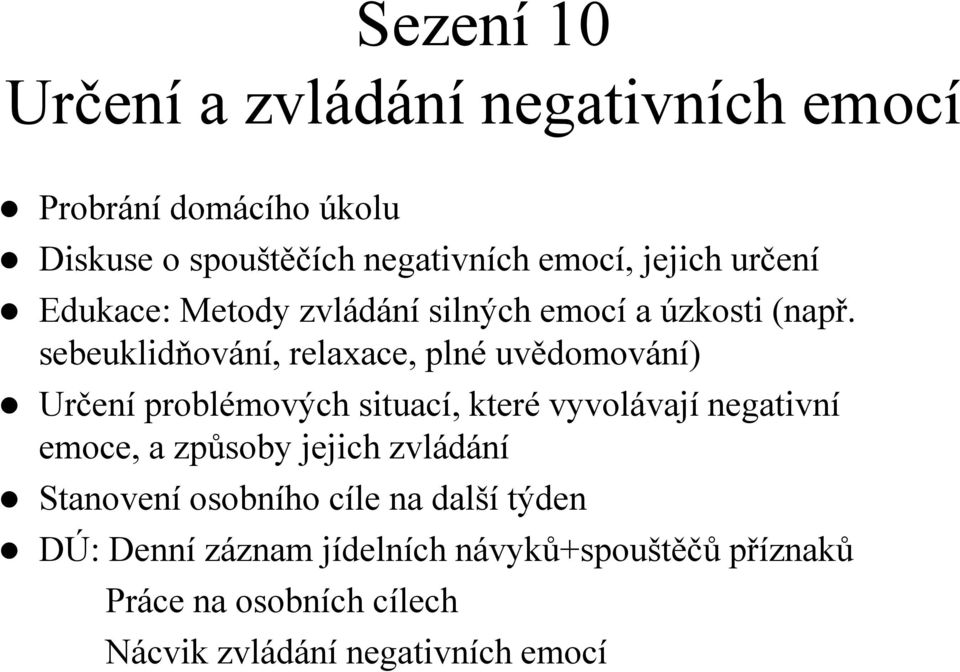 sebeuklidňování, relaxace, plné uvědomování) Určení problémových situací, které vyvolávají negativní