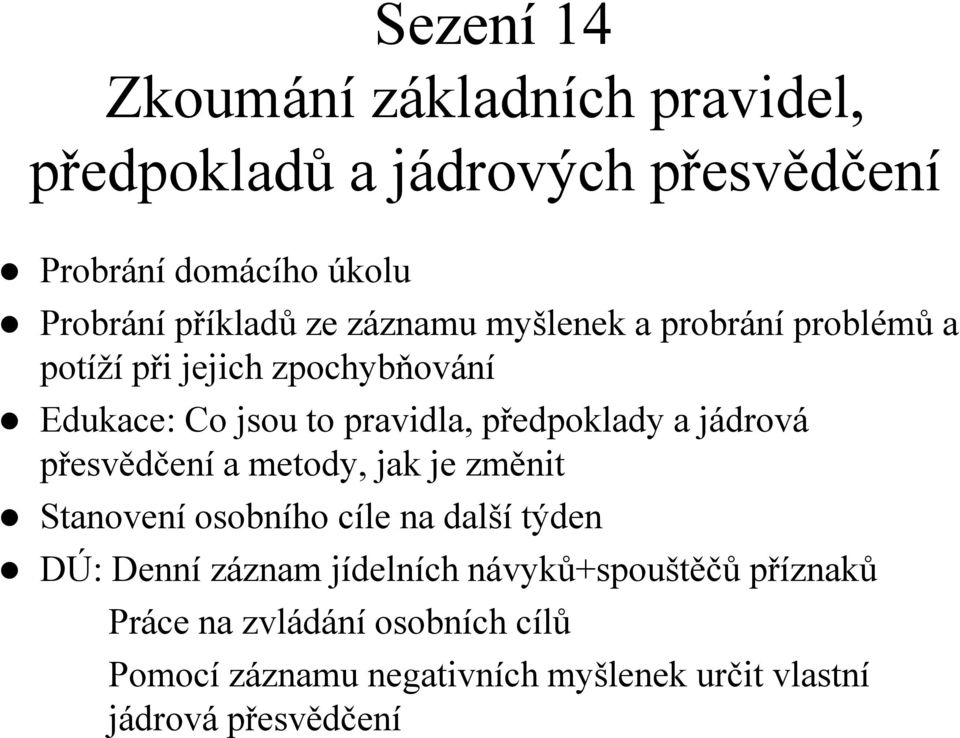 předpoklady a jádrová přesvědčení a metody, jak je změnit DÚ: Denní záznam jídelních návyků+spouštěčů