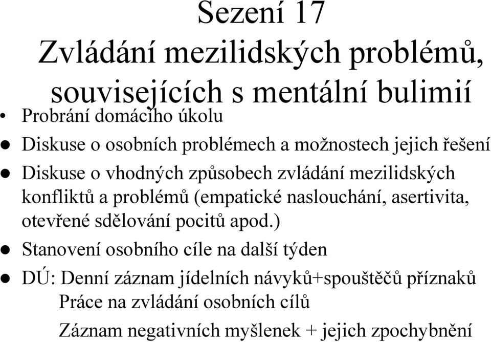 problémů (empatické naslouchání, asertivita, otevřené sdělování pocitů apod.