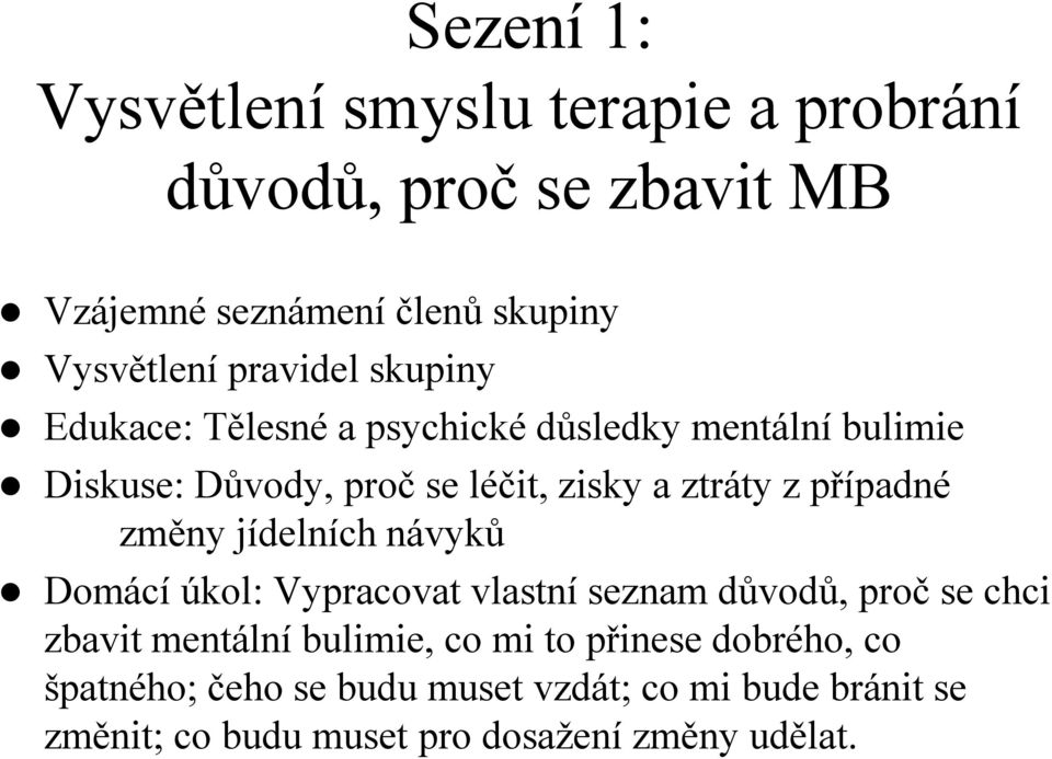 případné změny jídelních návyků Domácí úkol: Vypracovat vlastní seznam důvodů, proč se chci zbavit mentální bulimie, co mi