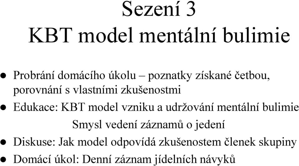 udržování mentální bulimie Smysl vedení záznamů o jedení Diskuse: Jak