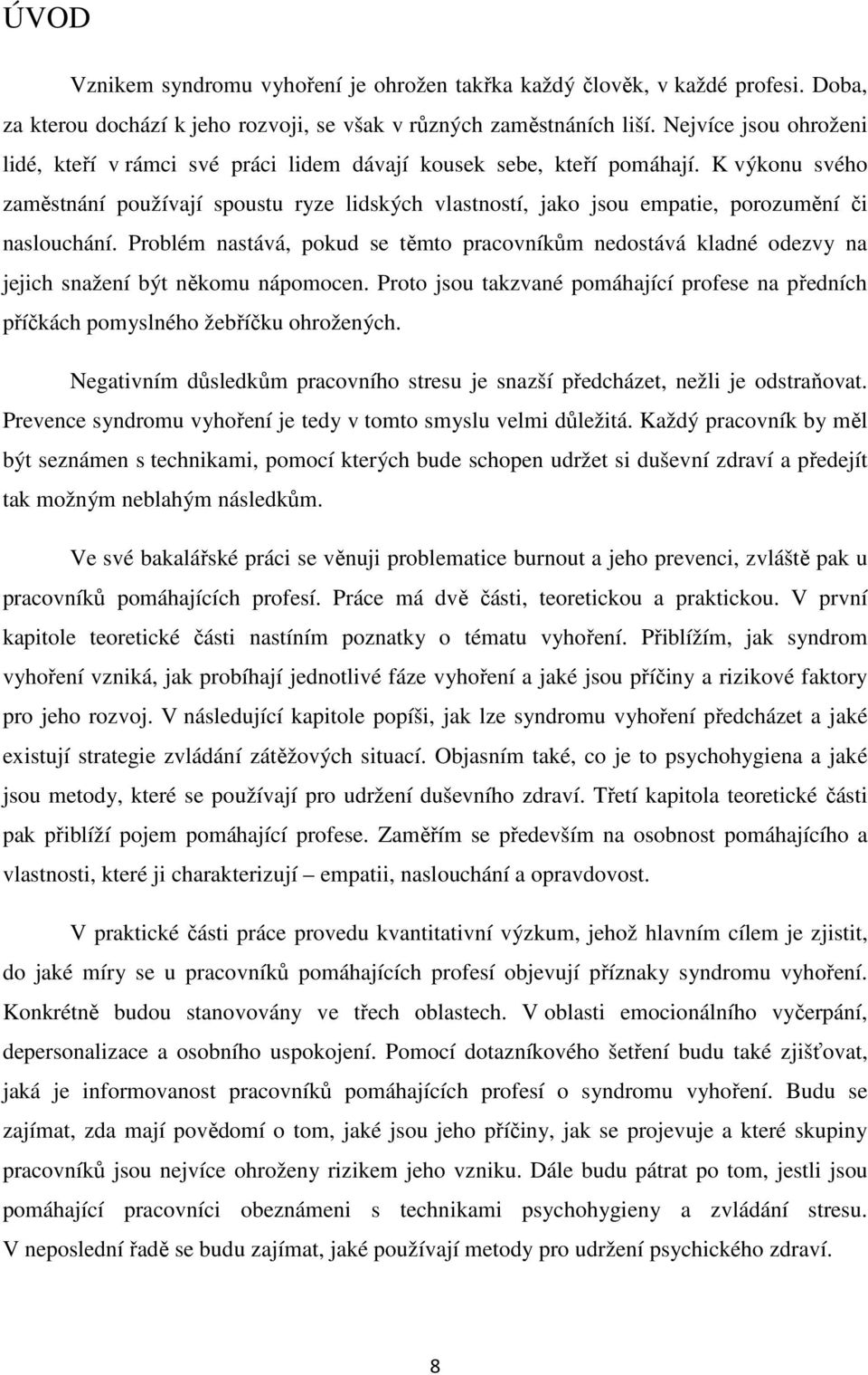 K výkonu svého zaměstnání používají spoustu ryze lidských vlastností, jako jsou empatie, porozumění či naslouchání.