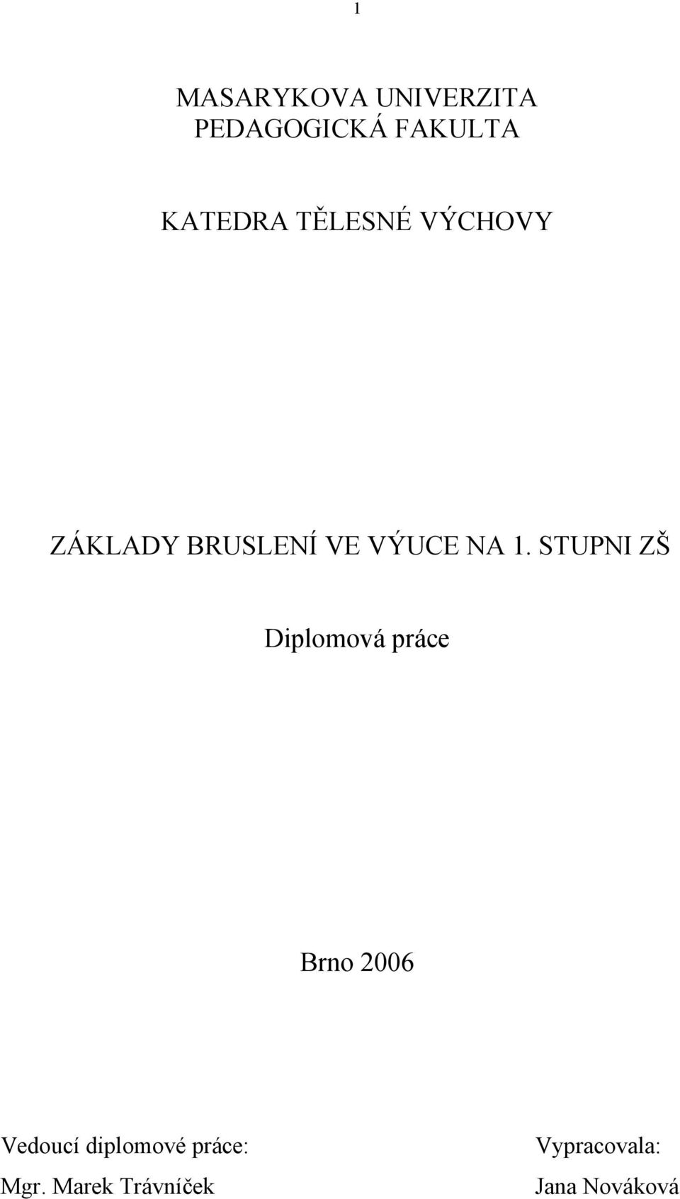 STUPNI ZŠ Diplomová práce Brno 2006 Vedoucí