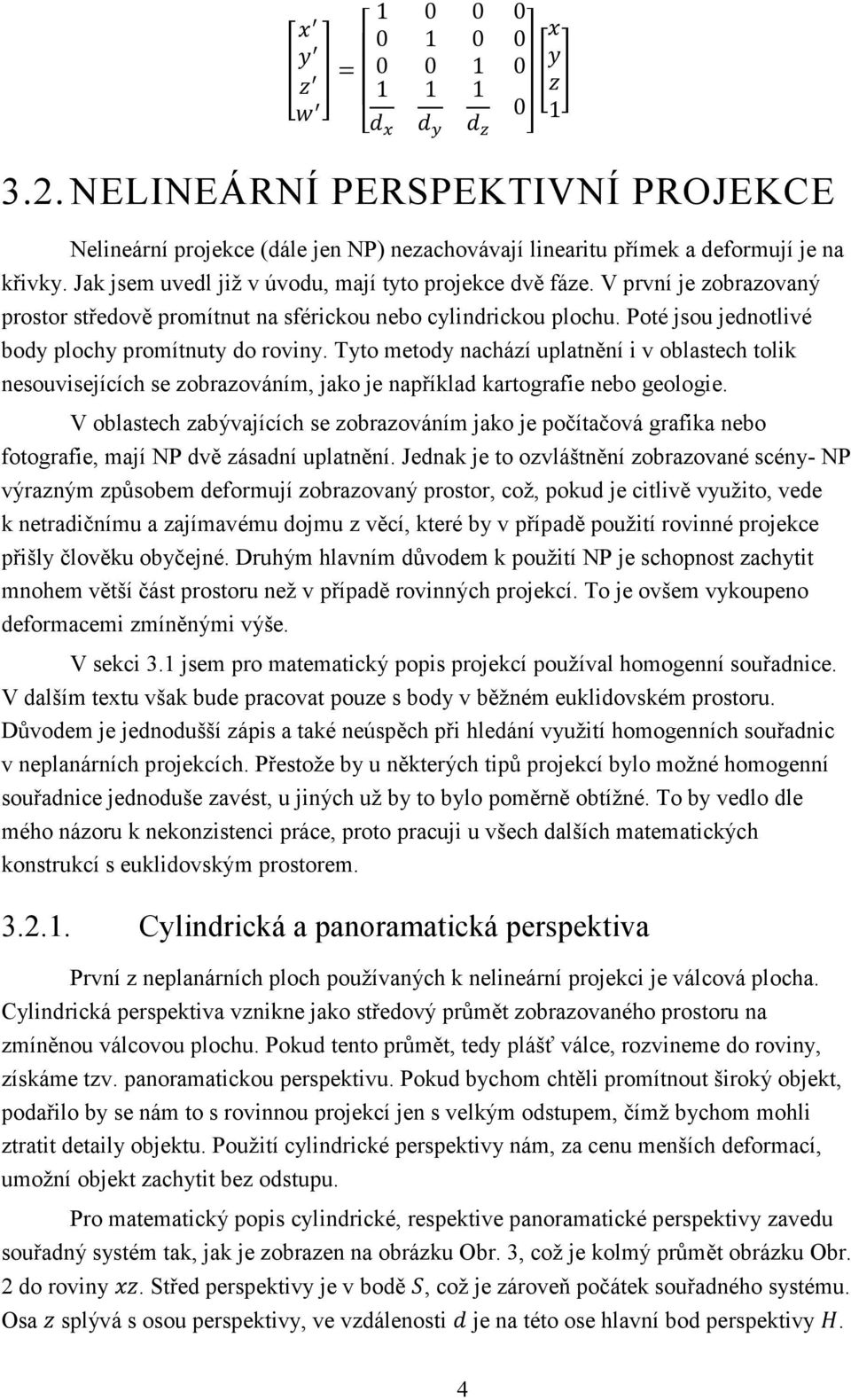 Tyto metody nachází uplatnění i v oblastech tolik nesouvisejících se zobrazováním, jako je například kartografie nebo geologie.