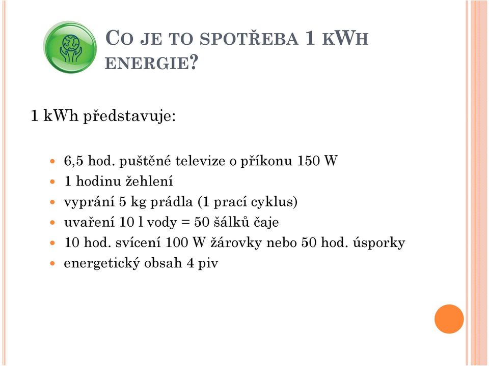 prádla (1 prací cyklus) uvaření 10 l vody = 50 šálků čaje 10