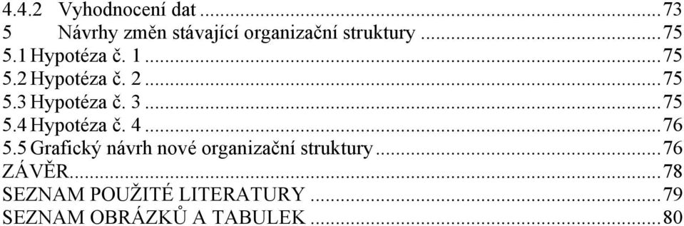 .. 75 5.4 Hypotéza č. 4... 76 5.5 Grafický návrh nové organizační struktury.