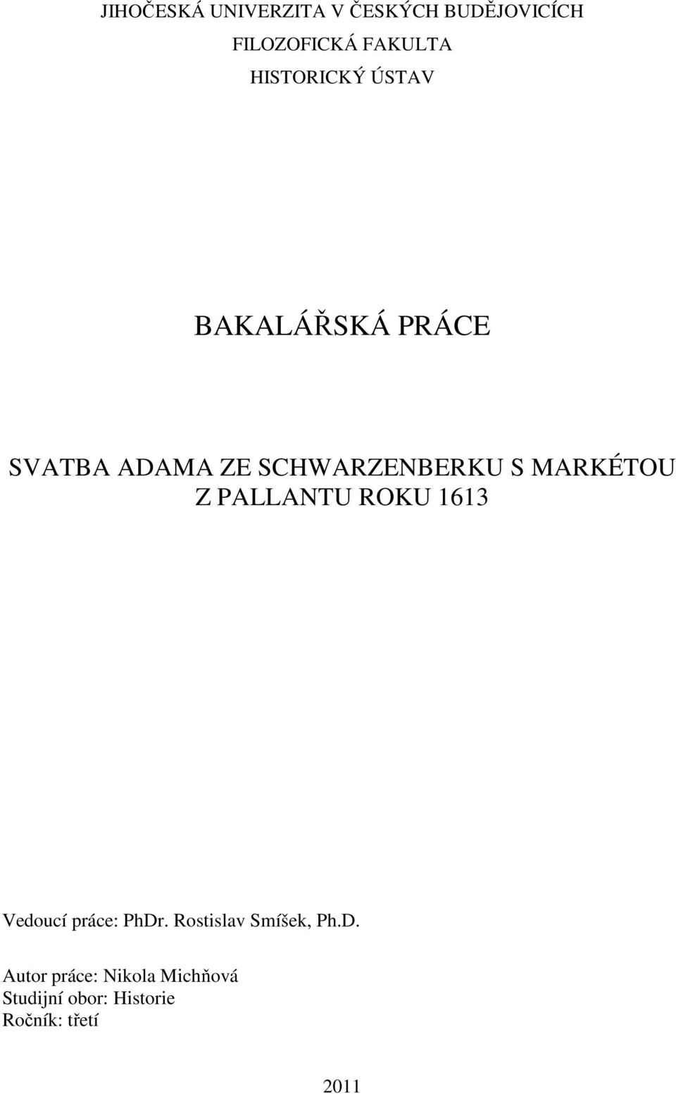 MARKÉTOU Z PALLANTU ROKU 1613 Vedoucí práce: PhDr.