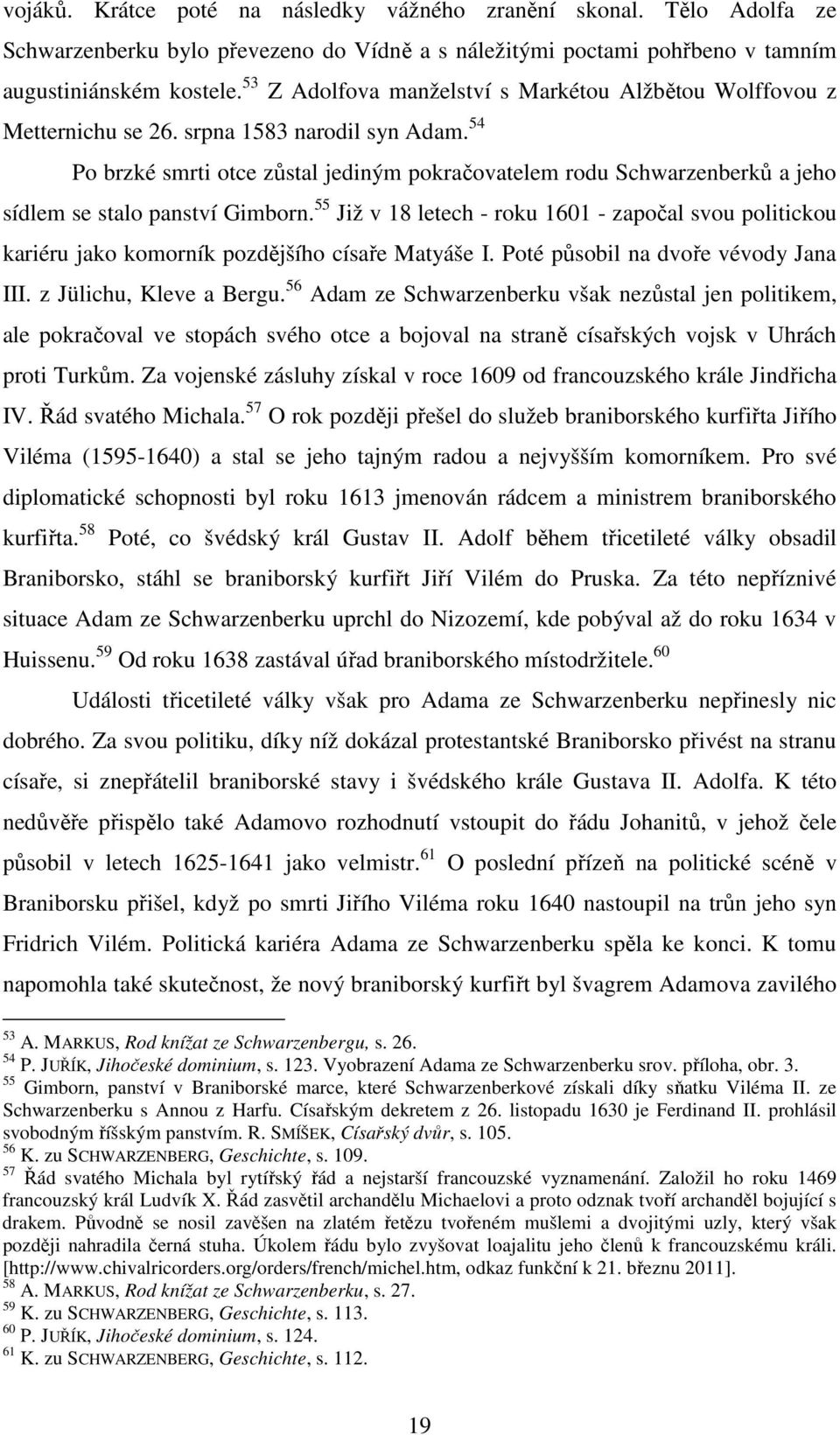 54 Po brzké smrti otce zůstal jediným pokračovatelem rodu Schwarzenberků a jeho sídlem se stalo panství Gimborn.