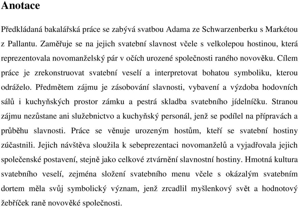 Cílem práce je zrekonstruovat svatební veselí a interpretovat bohatou symboliku, kterou odráželo.