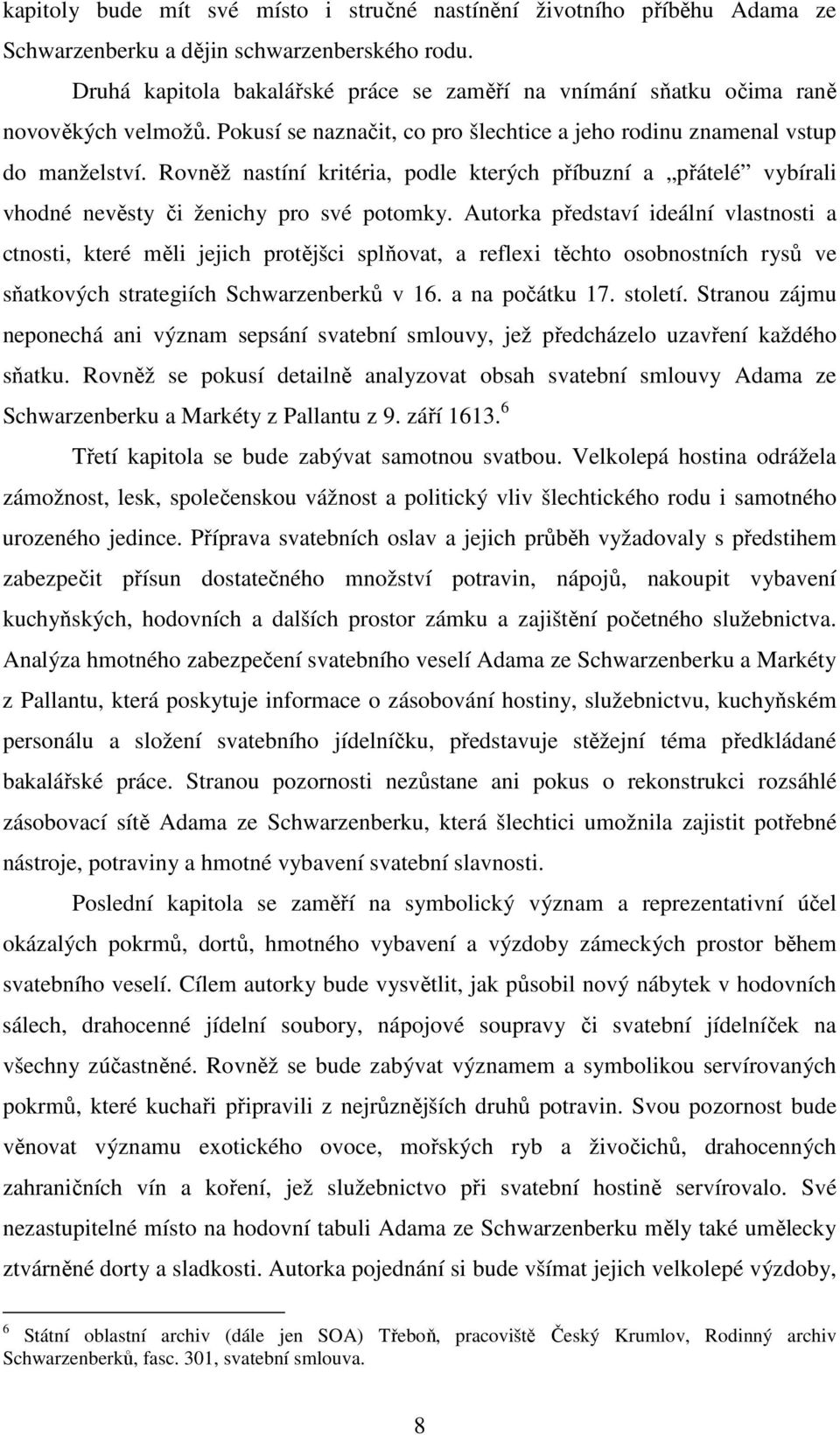 Rovněž nastíní kritéria, podle kterých příbuzní a přátelé vybírali vhodné nevěsty či ženichy pro své potomky.