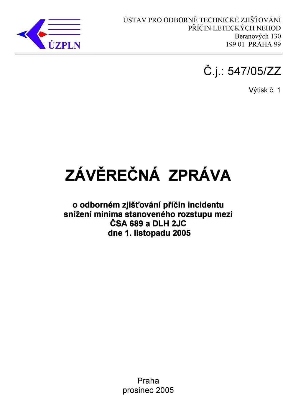 1 ZÁVĚREČNÁ ZPRÁVA o odborném zjišťování příčin incidentu snížení