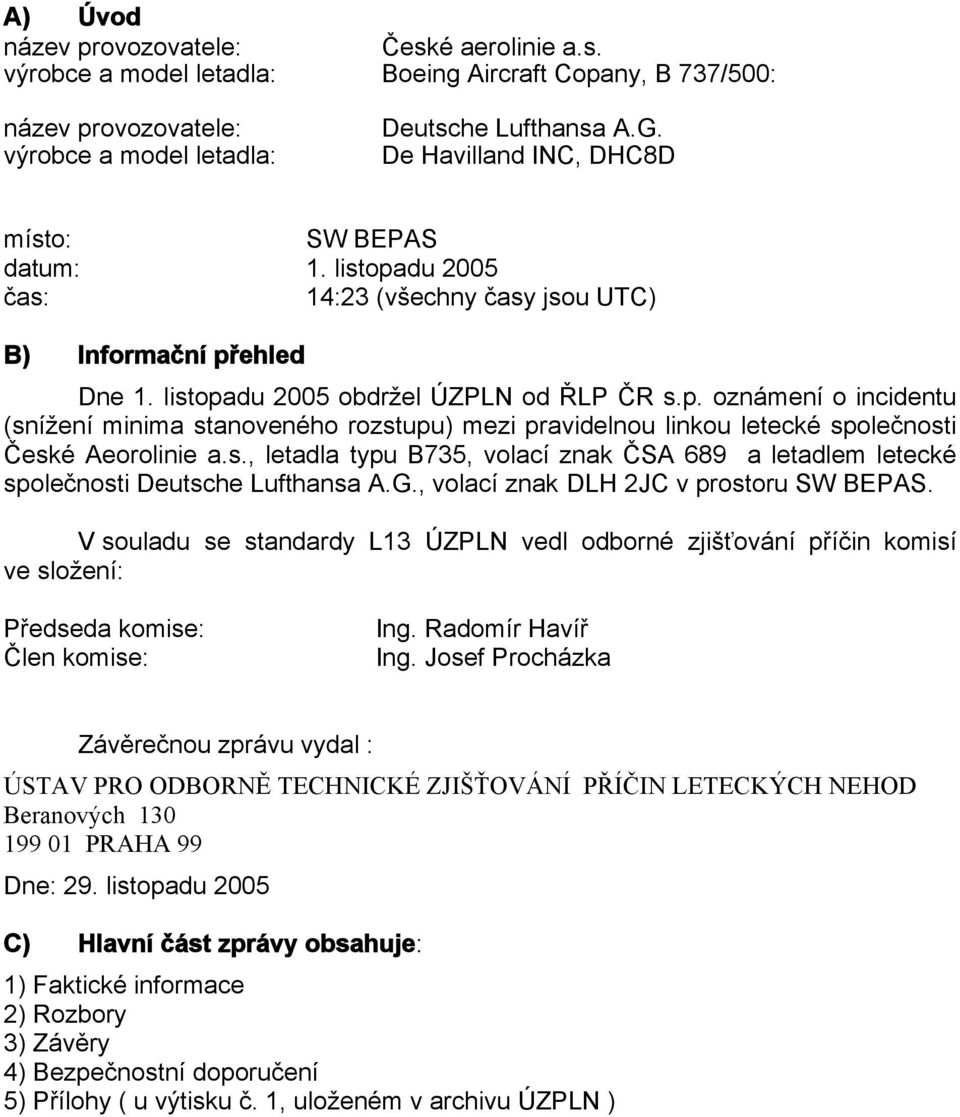 s., letadla typu B735, volací znak ČSA 689 a letadlem letecké společnosti Deutsche Lufthansa A.G., volací znak DLH 2JC v prostoru SW BEPAS.