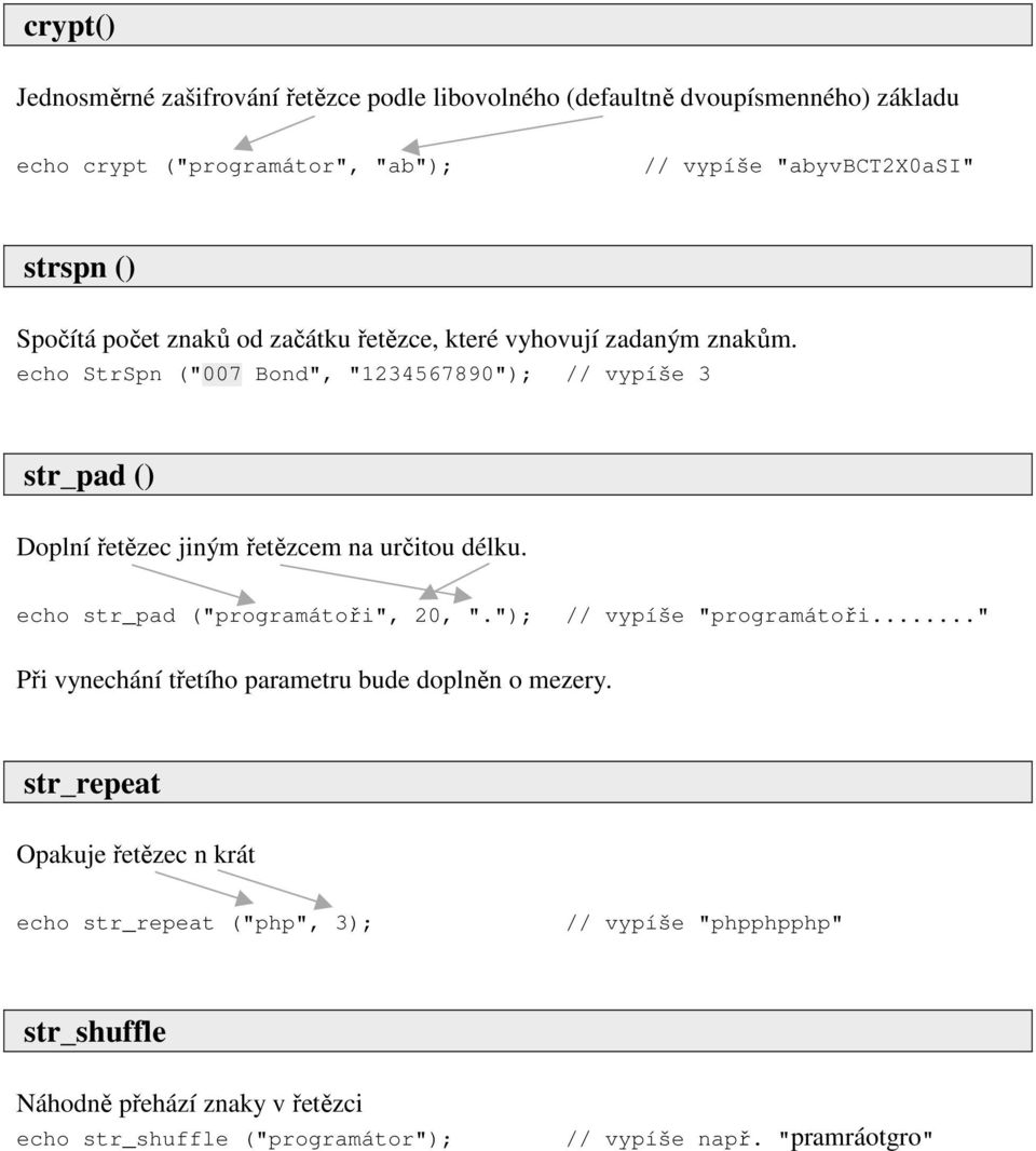 echo StrSpn ("007 Bond", "1234567890"); // vypíše 3 str_pad () Doplní řetězec jiným řetězcem na určitou délku. echo str_pad ("programátoři", 20, ".