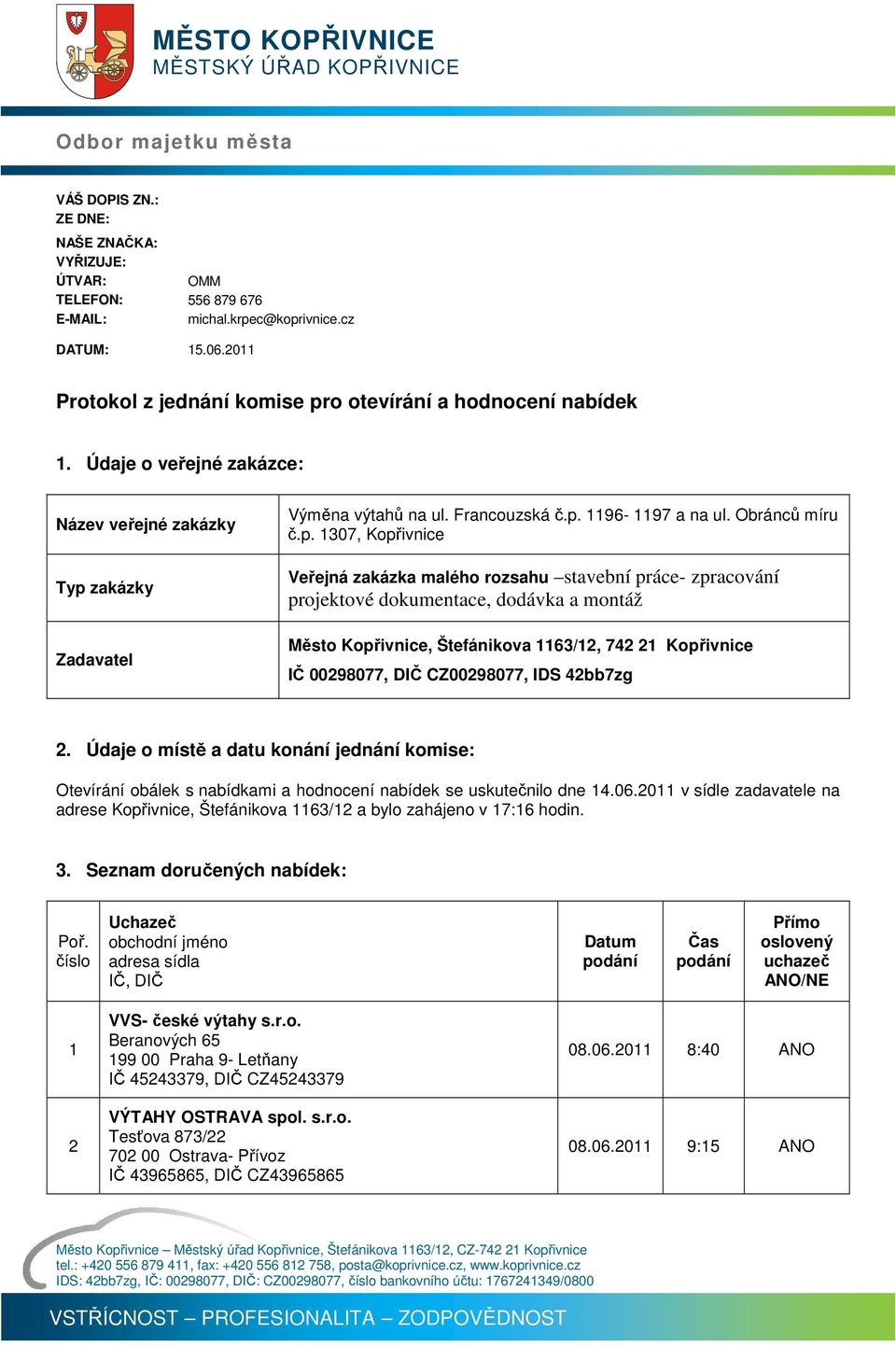 p. 07, Kopřivnice Veřejná zakázka malého rozsahu stavební práce- zpracování projektové dokumentace, dodávka a montáž Město Kopřivnice, Štefánikova 6/, 7 Kopřivnice IČ 0098077, DIČ CZ0098077, IDS