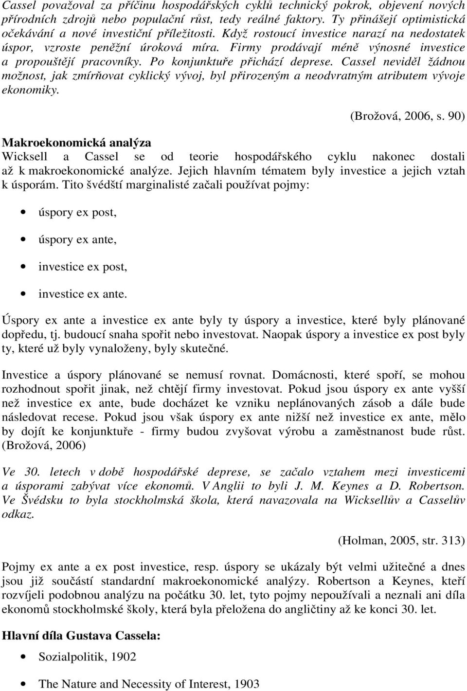 Firmy prodávají méně výnosné investice a propouštějí pracovníky. Po konjunktuře přichází deprese.