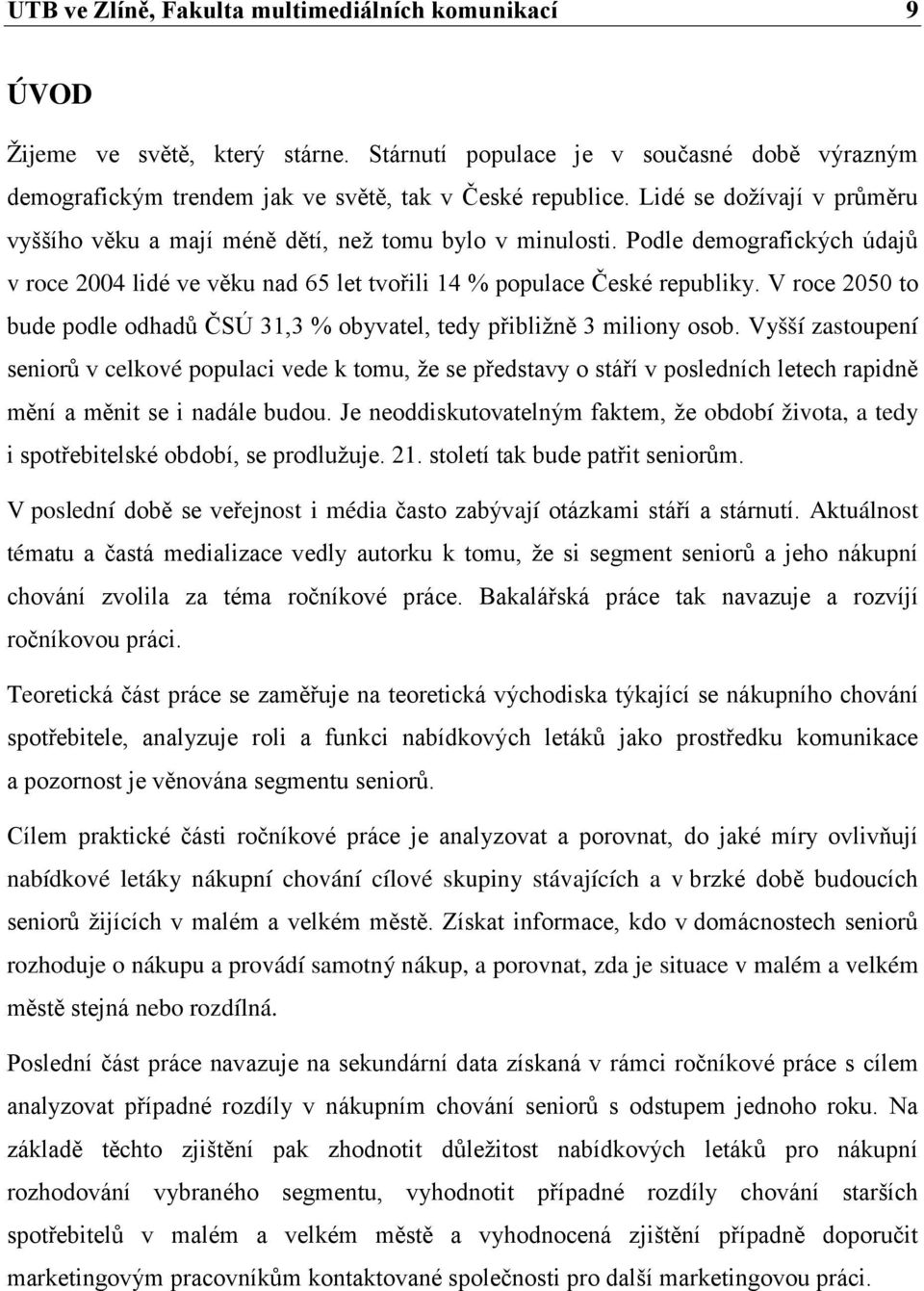 V roce 25 to bude podle odhadů ČSÚ 31,3 % obyvatel, tedy přibližně 3 miliony osob.