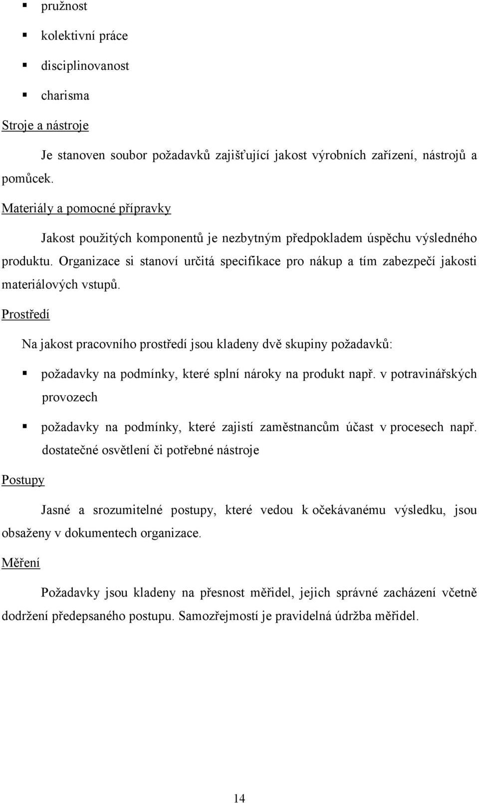 Organizace si stanoví určitá specifikace pro nákup a tím zabezpečí jakosti materiálových vstupů.