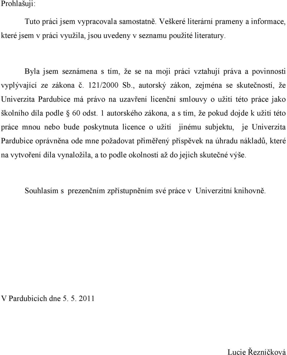 , autorský zákon, zejména se skutečností, že Univerzita Pardubice má právo na uzavření licenční smlouvy o užití této práce jako školního díla podle 60 odst.