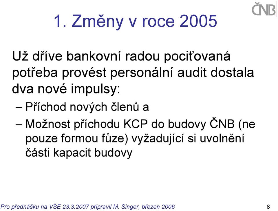 příchodu KCP do budovy ČNB (ne pouze formou fůze) vyžadující si uvolnění