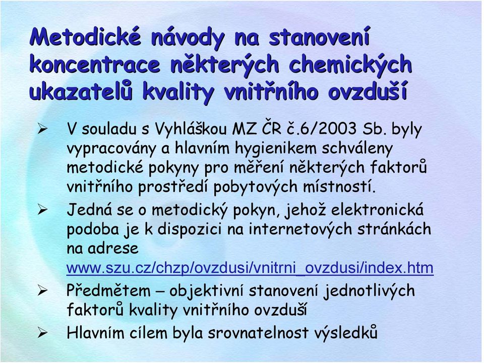 byly vypracovány a hlavním hygienikem schváleny metodické pokyny pro měření některých faktorů vnitřního prostředí pobytových místností.