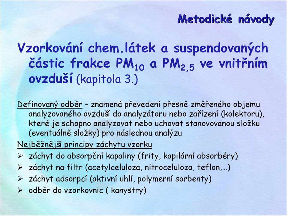 analyzovat nebo uchovat stanovovanou složku (eventuálně složky) pro následnou analýzu Nejběžnější principy záchytu vzorku záchyt do absorpční