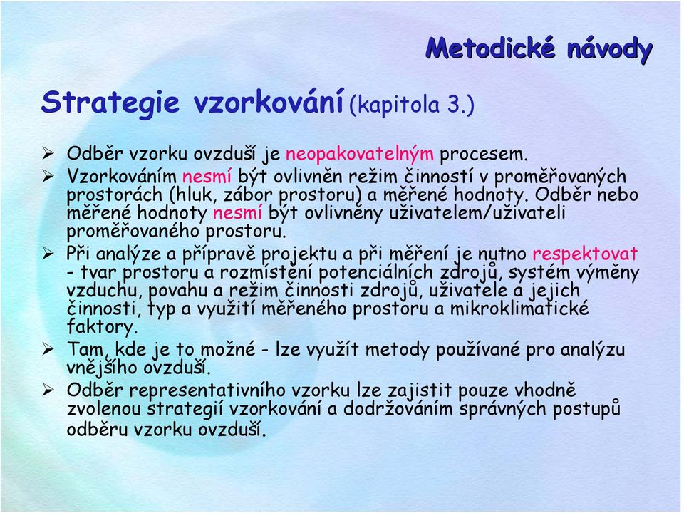 Odběr nebo měřené hodnoty nesmí být ovlivněny uživatelem/uživateli proměřovaného prostoru.