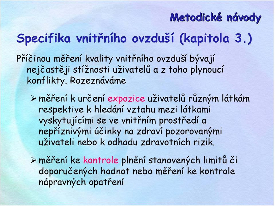 Rozeznáváme měření k určení expozice uživatelů různým látkám respektive k hledání vztahu mezi látkami vyskytujícími se ve