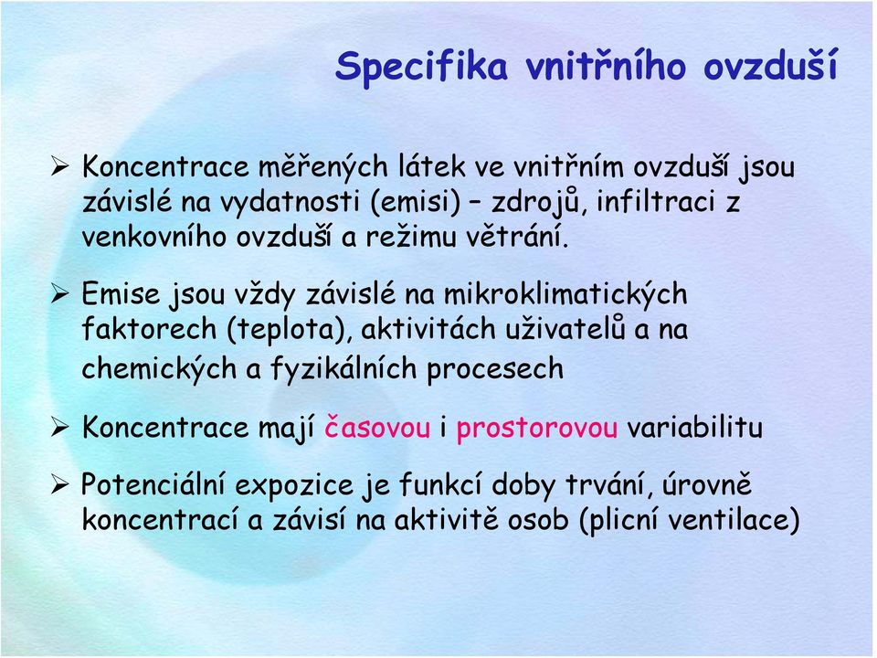 Emise jsou vždy závislé na mikroklimatických faktorech (teplota), aktivitách uživatelů a na chemických a