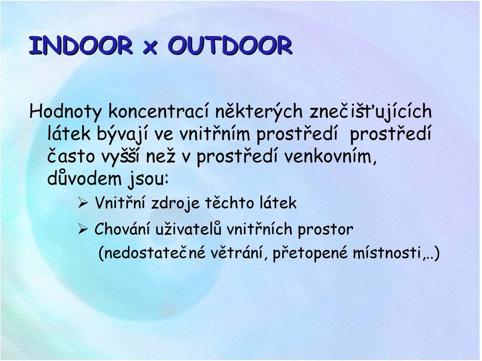 venkovním, důvodem jsou: Vnitřní zdroje těchto látek Chování