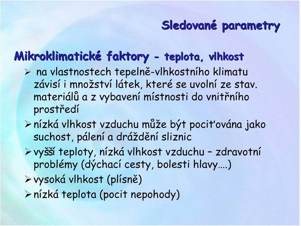 materiálů a z vybavení místnosti do vnitřního prostředí nízká vlhkost vzduchu může být pociťována jako