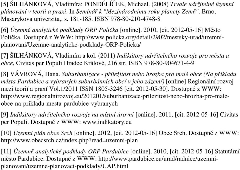 org/detail/2902/mestsky-urad/uzemniplanovani/uzemne-analyticke-podklady-orp-policka/ [7] ŠILHÁNKOVÁ, Vladimíra a kol.