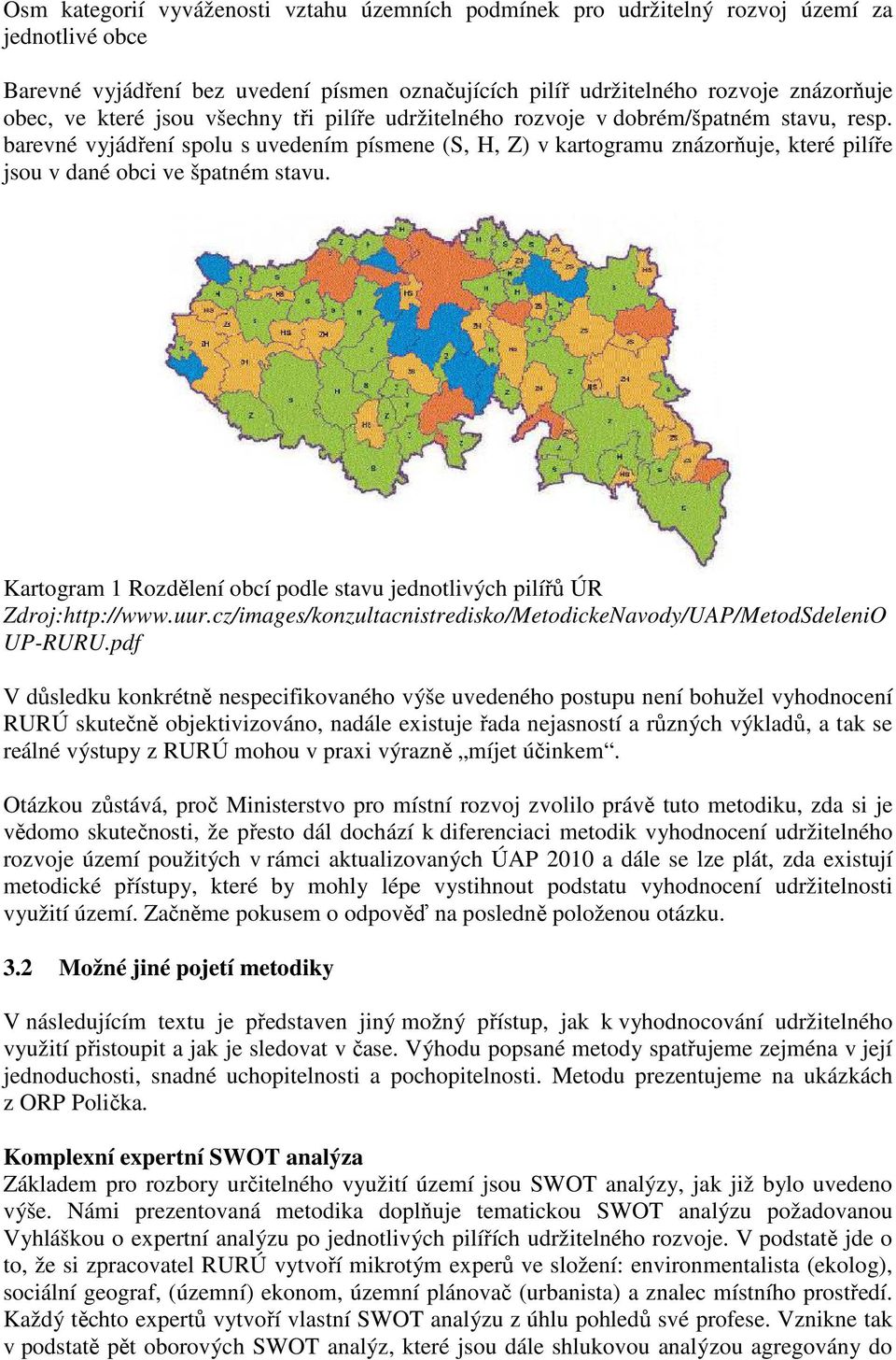 barevné vyjádření spolu s uvedením písmene (S, H, Z) v kartogramu znázorňuje, které pilíře jsou v dané obci ve špatném stavu.