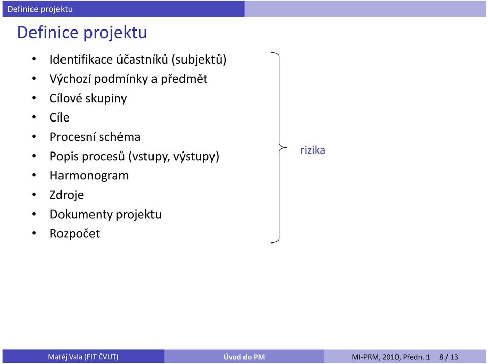 Procesní schéma Popis procesů (vstupy, výstupy) Harmonogram