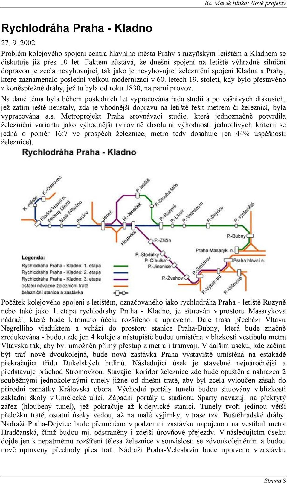 modernizaci v 60. letech 19. století, kdy bylo přestavěno z koněspřežné dráhy, jež tu byla od roku 1830, na parní provoz.