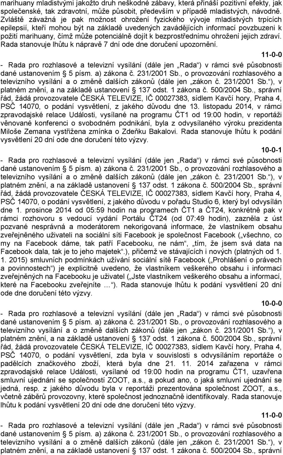 potenciálně dojít k bezprostřednímu ohrožení jejich zdraví. Rada stanovuje lhůtu k nápravě 7 dní ode dne doručení upozornění.